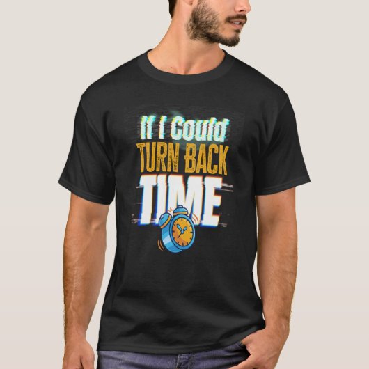 If I Could Turn Back Time Glitch Time Travel T-Shirt (Vorderseite)