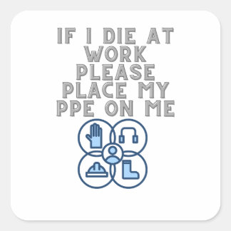 If I Die at Work Please Place My PPE On Me Quadratischer Aufkleber