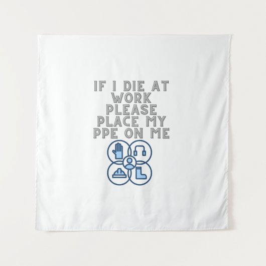If I Die at Work Please Place My PPE On Me Wandteppich (Vorderseite)