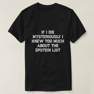 If I Die Mysteriously.... T-Shirt