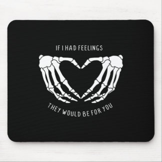 If I Had Feelings They Would Be For You Skeleton H Mousepad