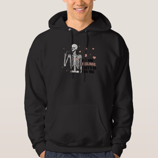 If I Had Feelings Theyu2019d Be For You Skeleton V Hoodie (Vorderseite)