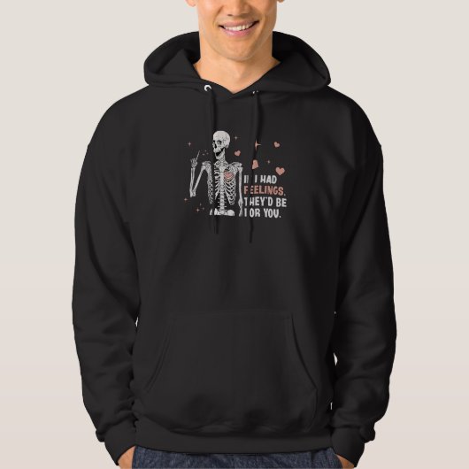 If I Had Feelings Theyu2019d Be For You Skeleton V Hoodie (Vorderseite)