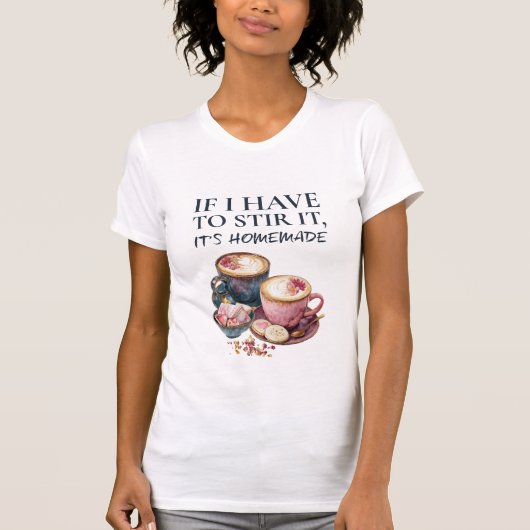 If I Have to Stir It, It's Homemade – Coffee Lover T-Shirt (Vorderseite)