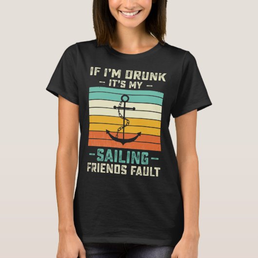 If I m Drunk its My Sailing Friends Fault  Sunset T-Shirt (Vorderseite)