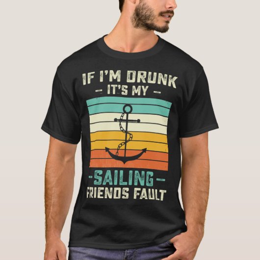 If I m Drunk its My Sailing Friends Fault  Sunset T-Shirt (Vorderseite)