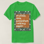 if i miss this jumpshot i will try again stickers T-Shirt (Design vorne)