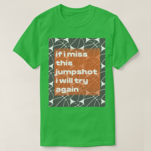 if i miss this jumpshot i will try again stickers T-Shirt (Design vorne)