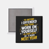 If I Offended You Work On Yourself Funny New Year Magnet (Vorderseite/Rückseite)