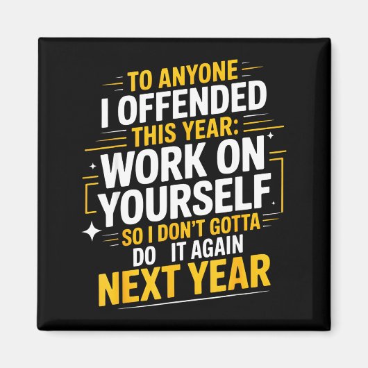 If I Offended You Work On Yourself Funny New Year Magnet (Vorne)