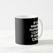 If I Say Soing Inappropriate I Learned It From My  Kaffeetasse (VorderseiteRechts)
