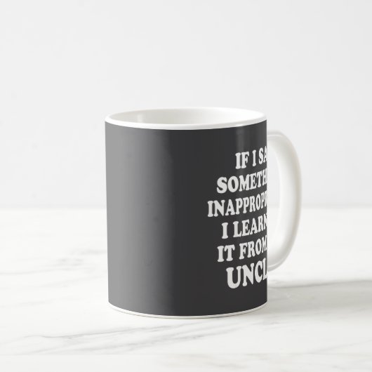 If I Say Soing Inappropriate I Learned It From My  Kaffeetasse (VorderseiteRechts)