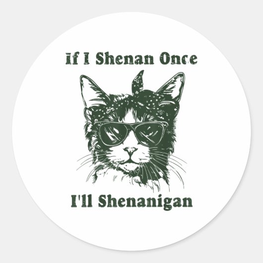 If I Shenan Once I’ll Shenanigan Funny Cool Cat Qu Runder Aufkleber (Vorderseite)
