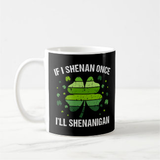 If I Shenan Once I’ll Shenanigan Kaffeetasse