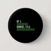 If I Shenan Once I'll Shenanigan Funny Quote Button (Vorderseite)