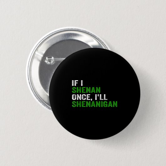 If I Shenan Once I'll Shenanigan Funny Quote Button (Vorne & Hinten)