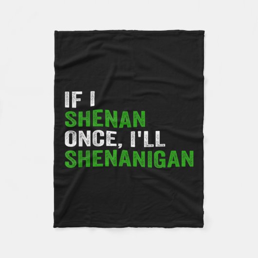 If I Shenan Once I'll Shenanigan Funny Quote Fleecedecke (Vorderseite)