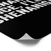 If I Shenan Once I'll Shenanigan Funny Quote Poster (Ecke)