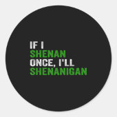 If I Shenan Once I'll Shenanigan Funny Quote Runder Aufkleber (Vorderseite)