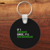 If I Shenan Once I'll Shenanigan Funny Quote Schlüsselanhänger (Vorderseite)