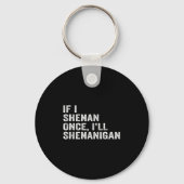 If I Shenan Once I'll Shenanigan Funny Quote Schlüsselanhänger (Vorderseite)