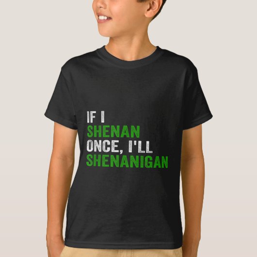 If I Shenan Once I'll Shenanigan Funny Quote  T-Shirt (Vorderseite)