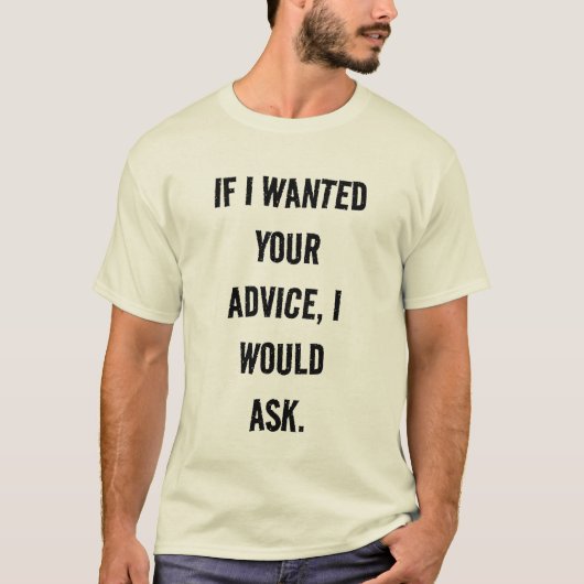 If I Wanted Advice, I'd Ask Funny Unisex T-Shirt (Vorderseite)