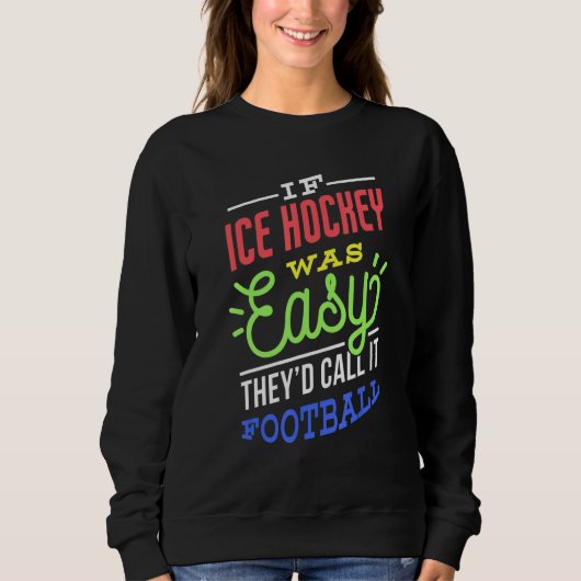 If Ice Hockey Was Easy Saying Funny Ice Hockey Pla Sweatshirt (Vorderseite)