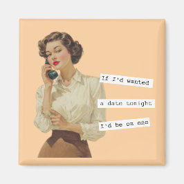 If I'd Wanted a Date Snarky Woman Magnet