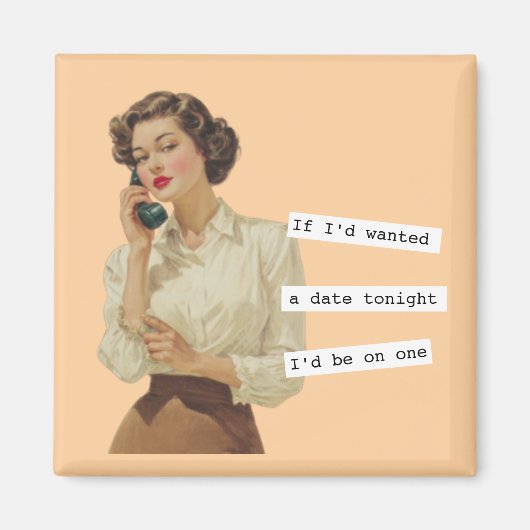 If I'd Wanted a Date Snarky Woman Magnet (Vorne)