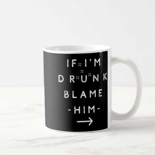 If I'm Drunk Blame Him Funny Drinking Group Couple Kaffeetasse (Rechts)