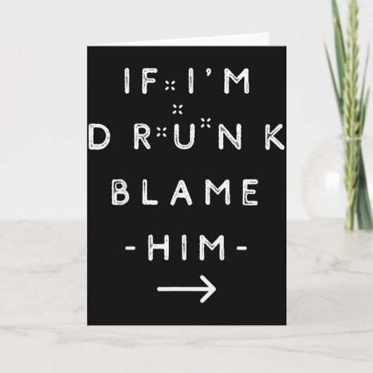 If I'm Drunk Blame Him Funny Drinking Group Couple Karte (Vorderseite)