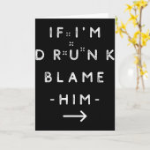 If I'm Drunk Blame Him Funny Drinking Group Couple Karte (Gelbe Blume)
