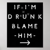 If I'm Drunk Blame Him Funny Drinking Group Couple Poster (Vorne)
