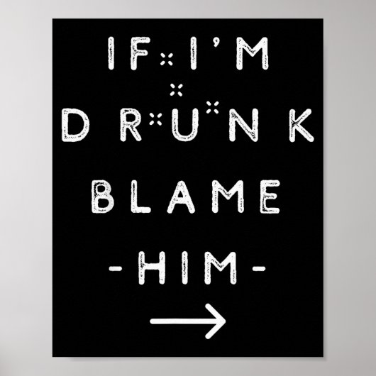 If I'm Drunk Blame Him Funny Drinking Group Couple Poster (Vorne)