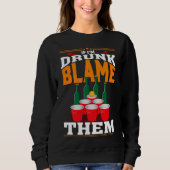 If I'm Drunk Blame Them Funny Beer Day Drinker Sweatshirt (Vorderseite)