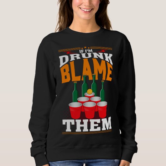 If I'm Drunk Blame Them Funny Beer Day Drinker Sweatshirt (Vorderseite)