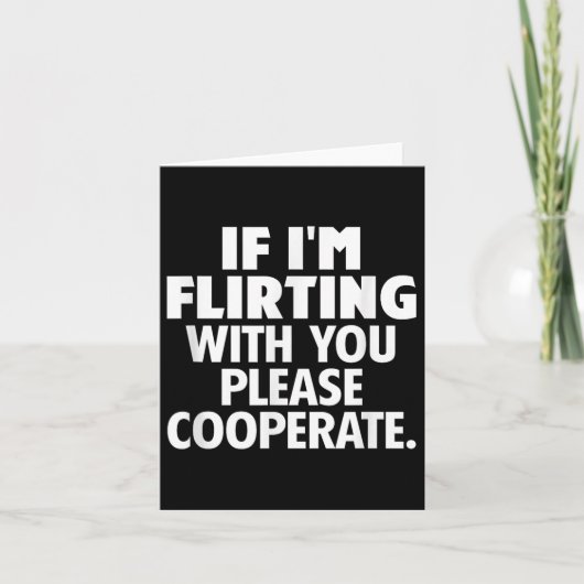 If I'm Flirting With You Please Cooperate Funny Da Dankeskarte (Vorderseite)