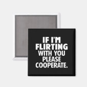 If I'm Flirting With You Please Cooperate Funny Da Magnet (Vorderseite/Rückseite)