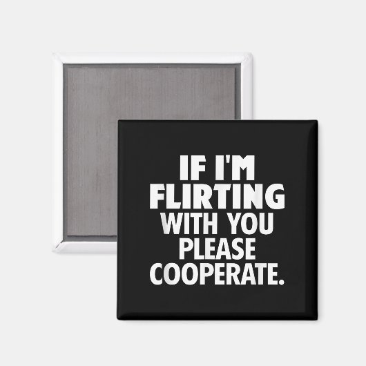 If I'm Flirting With You Please Cooperate Funny Da Magnet (Vorderseite/Rückseite)