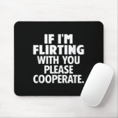 If I'm Flirting With You Please Cooperate Funny Da Mousepad (Mit Mouse)