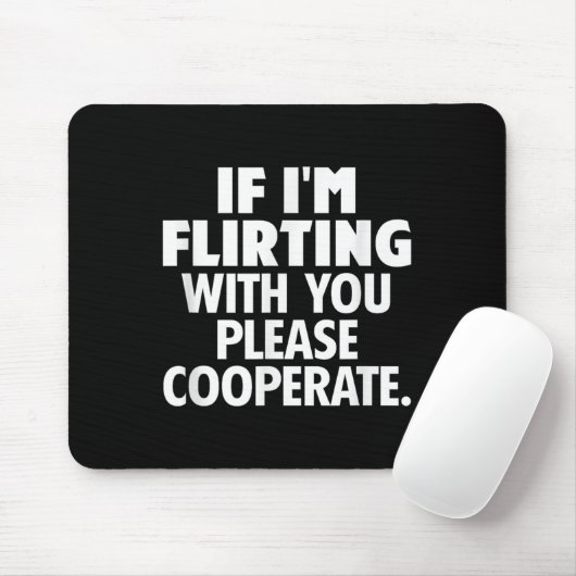 If I'm Flirting With You Please Cooperate Funny Da Mousepad (Mit Mouse)