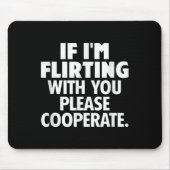 If I'm Flirting With You Please Cooperate Funny Da Mousepad (Vorne)