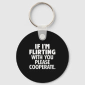 If I'm Flirting With You Please Cooperate Funny Da Schlüsselanhänger (Vorderseite)