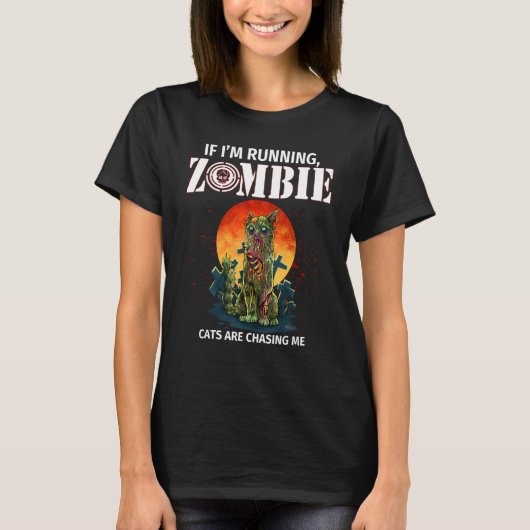 If I'm Running Zombie Cats Are Chasing Me T-Shirt (Vorderseite)