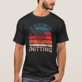 If I'm Sitting I'm Knitting Funny Knitters T-Shirt (Vorderseite)