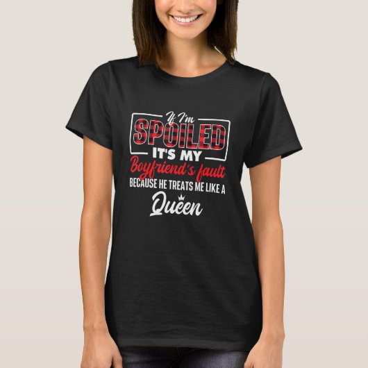 If I'm Spoiled It's My Boyfriend's Fault Girlfrie T-Shirt (Vorderseite)