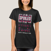 If Im Spoiled Its My Boyfriends Fault Saying Matc T-Shirt (Vorderseite)