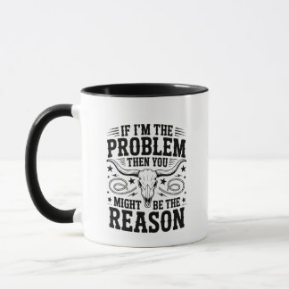 If I'm The Problem Mug Tasse