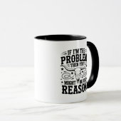 If I'm The Problem Mug Tasse (VorderseiteRechts)